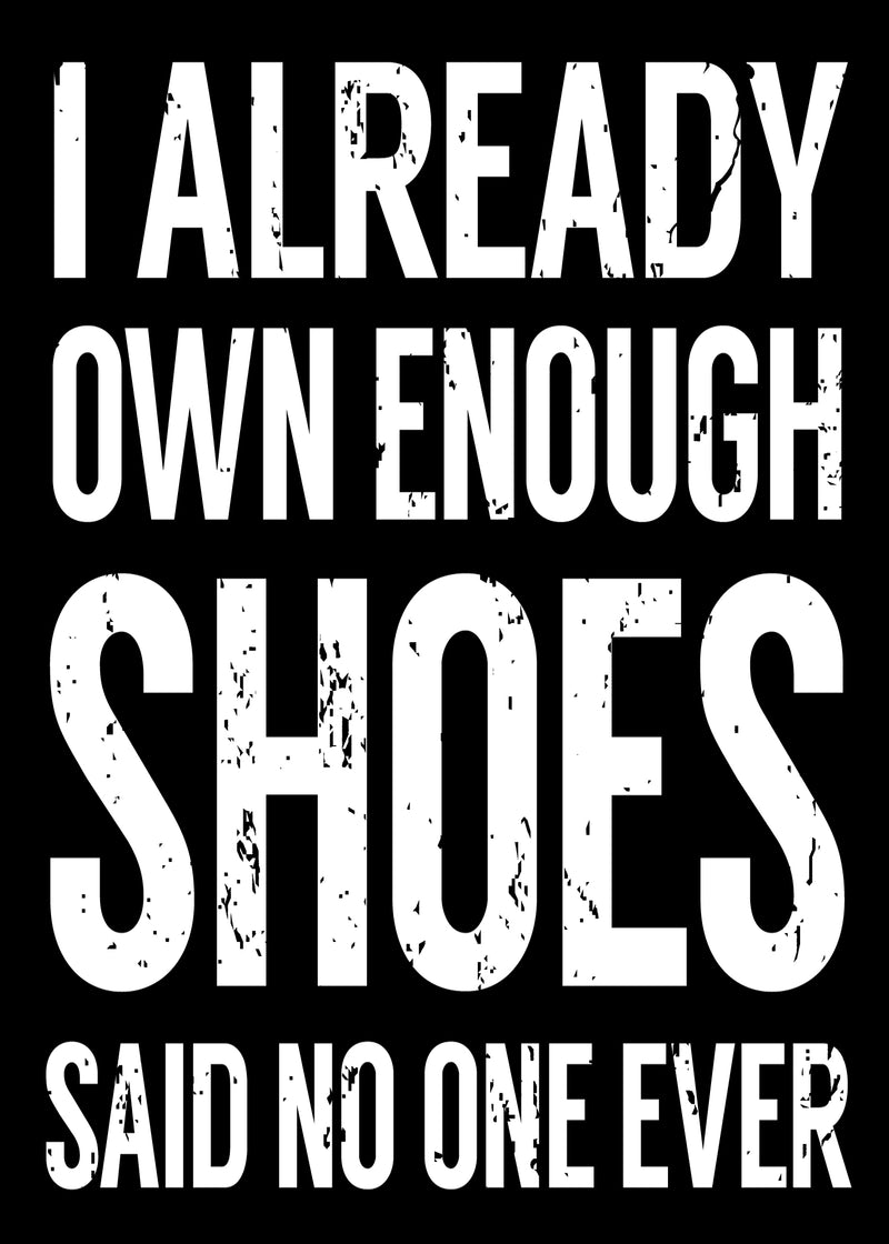 'I Already Own Enough Shoes Said No One Ever' - 5X7 Wooden Decorative Box Sign