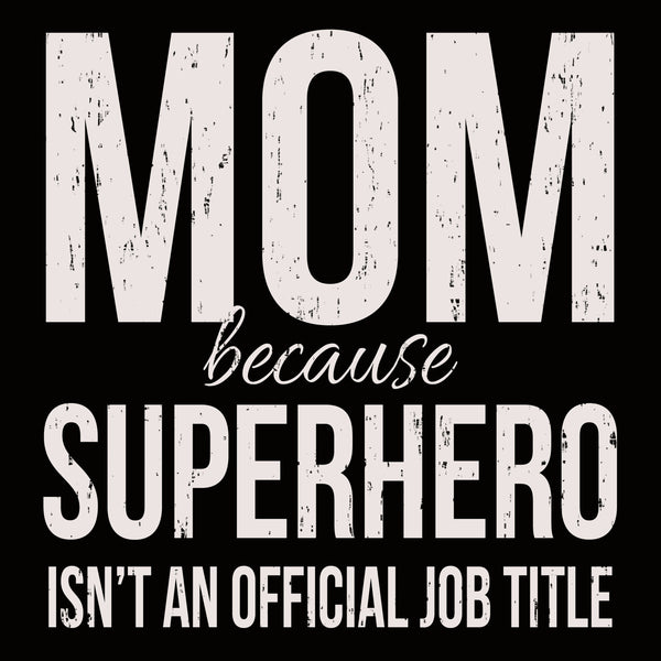 Mom Because Superhero Isn't An Official Job Title - 6X6 Box Sign