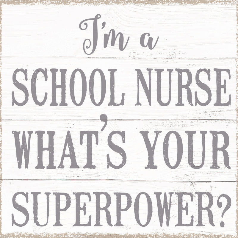 I'm A Nurse What's Your Superpwoer? - 8X8 Box Sign