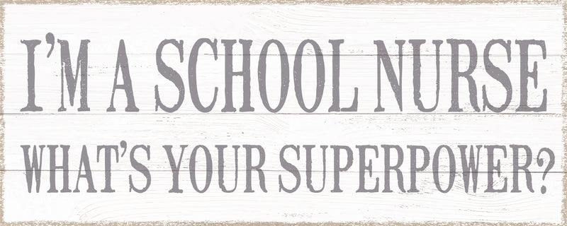I'm A School Nurse What's Your Superpower? - 4X10 Box Sign