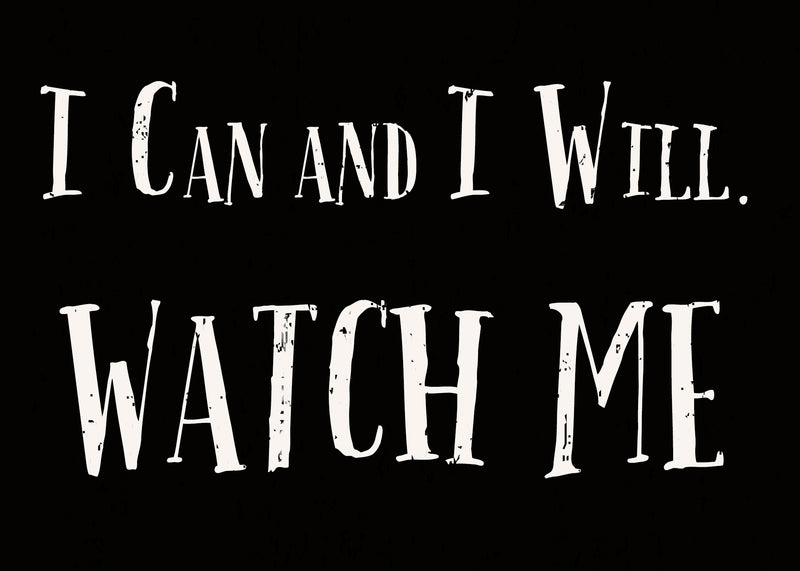 I Can And I Will. Watch Me