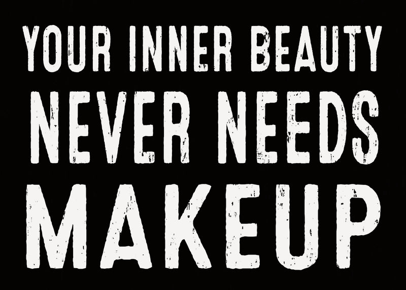 Your Inner Beauty Never Needs Makeup - 5X7 Decorative Box Sign