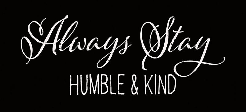 Always Stay Humble & Kind - 5X11 Box Sign