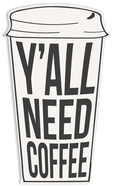 Y'all Need Coffee - 5X8 Cut Out Sign