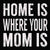 Home Is Where Your Mom Is - 6X6 Box Sign