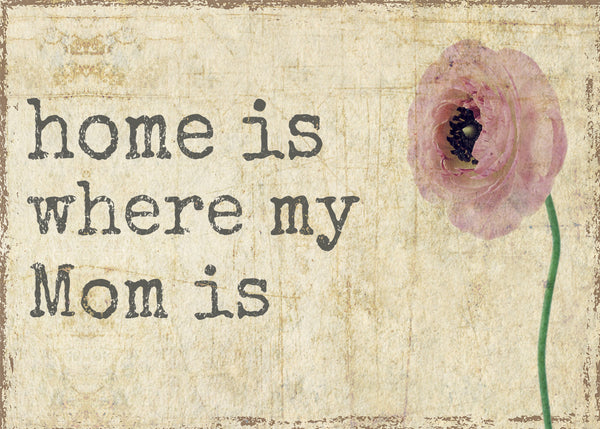 Home Is Where My Mom Is - 5X7 Or 7X11.5 Box Sign