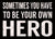 'Sometimes You Have To Be Your Own Hero' - 5X7 Wooden Decorative Box Sign