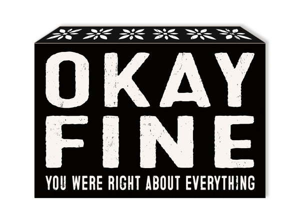 'Okay Fine You Were Right About Everything' - 5X7 Decorative Box Sign With Edge