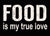 'Food Is My True Love' - 5X7 Wooden Decorative Box Sign