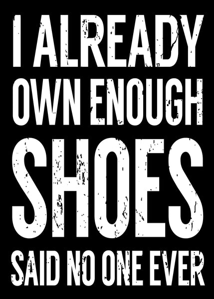 'I Already Own Enough Shoes Said No One Ever' - 5X7 Wooden Decorative Box Sign