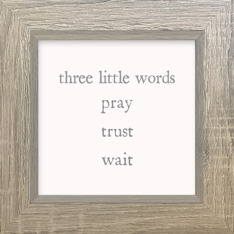 'Three Little Words Pray trust Wait' - 8X8 Box Sign