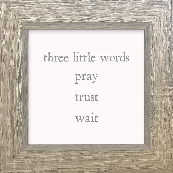 'Three Little Words Pray trust Wait' - 8X8 Box Sign