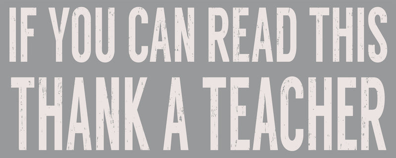 4 X 10 Box Sign If You Can Read This Thank A Teacher