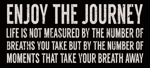 5 X 11 Box Sign Enjoy The Journey Life Is Not Measured By The Number Of Breaths You Take But By The Number Of Moments That Take Your Own Breath Away