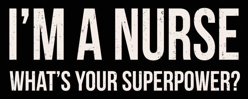 4 X 10 Box Sign Im A Nurse Whats Your Superpower