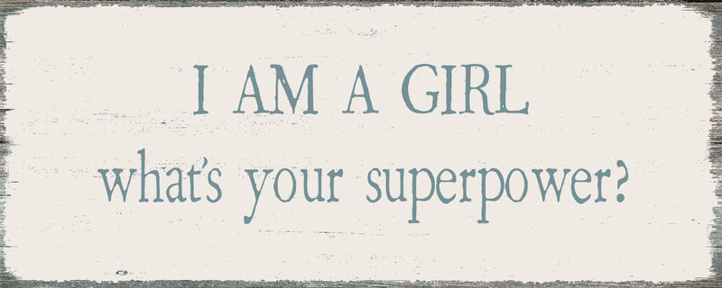 4 X 10 Box Sign I Am A Girl Whats Your Superpower