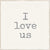 6 X 6 Box Sign I Love Us