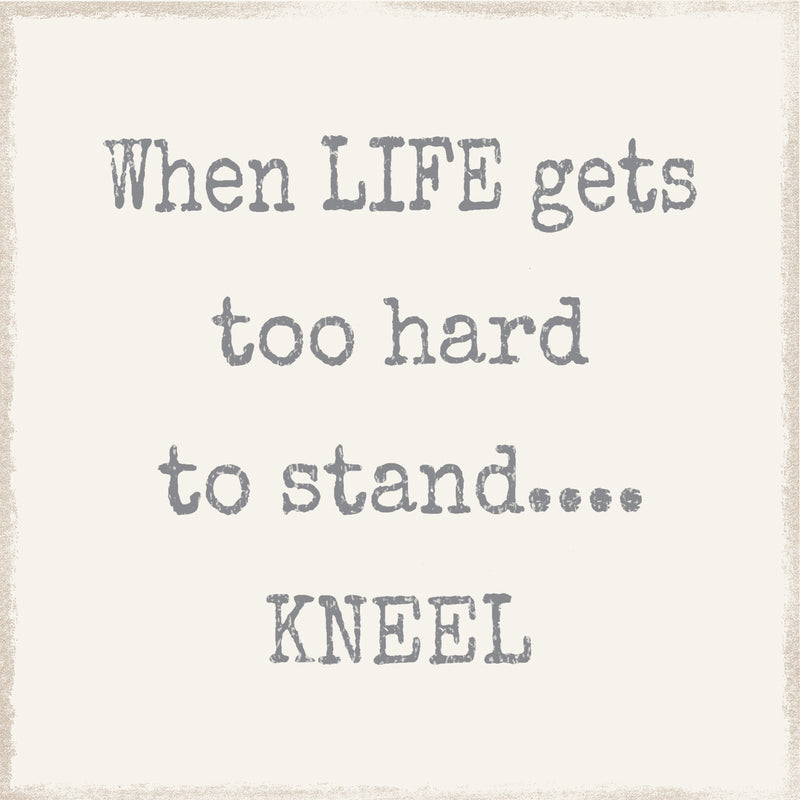 8  X  8 Box Sign Life Hard To Stand Kneel