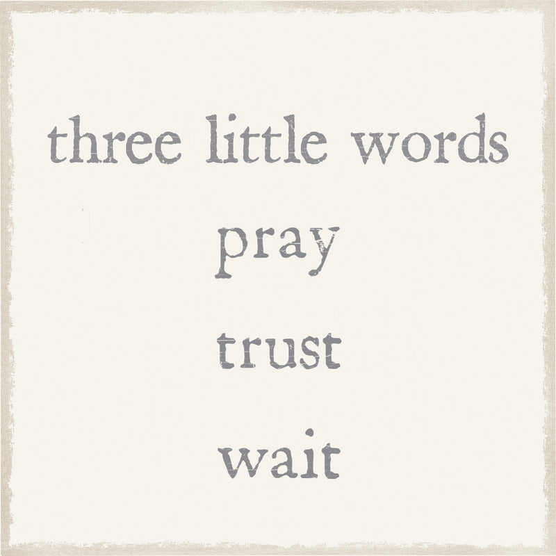 6 X 6 Box Sign Three Little Words Pray Trust Wait