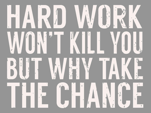 5 X 7 Box Sign Hard Work Wont Kill You But Why Take The Chance