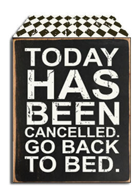5 X 7 Box Sign Today Has Been Cancelled Go Back To Bed