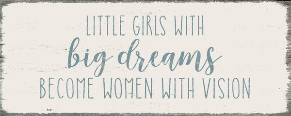 4 X 10 Box Sign Little Girls With Big Dreams Become Women With Vision