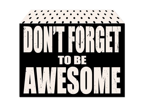 5 X 7 Box Sign Dont Forget To Be Awesome