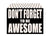 5 X 7 Box Sign Dont Forget To Be Awesome