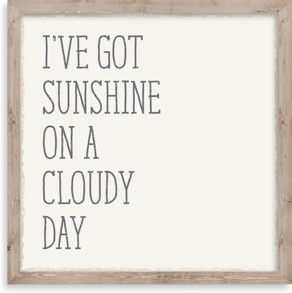 10 X 10 Box Sign Ive Got Sunshine On A Cloudy Day