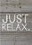 5 X 7 Box Sign Just Relax