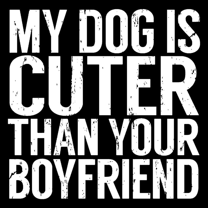 6 X 6 Box Sign My Dog Is Cuter Than Your Boyfriend
