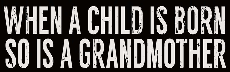 4 X 18 Box Sign When A Child Is Born So Is A Grandmother