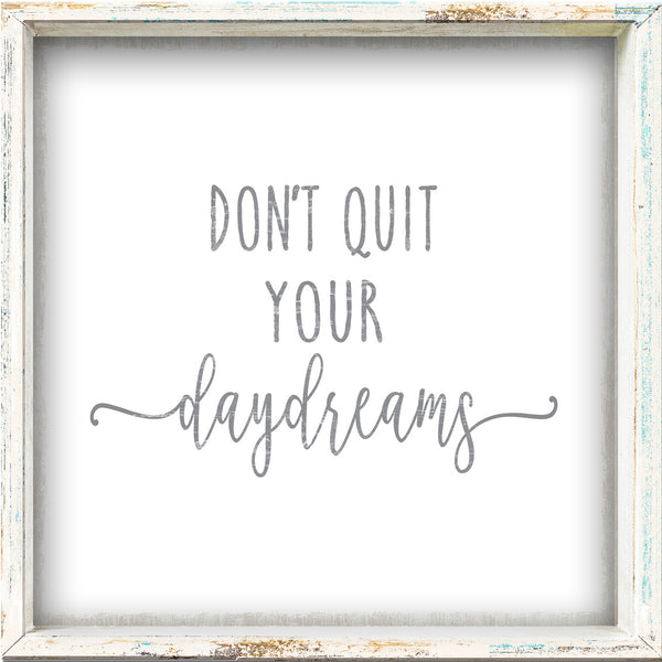 6 X 6 Box Sign Dont Quit Your Daydreams
