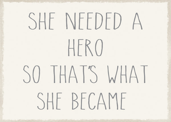 5 X 7 Box Sign She Needed A Hero So Thats What She Became