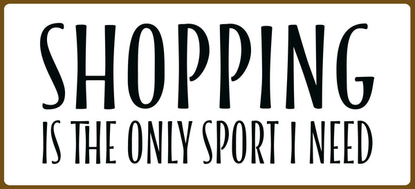 5 X 11 Box Sign Shopping Is The Only Sport I Need