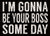 5 X 7 Box Sign Im Gonna Be Your Boss Some Day
