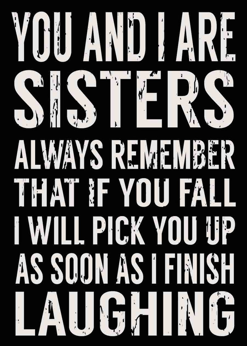 5 X 7 Box Sign You And I Are Sisters Always Remember That If You Fall I Will Pick You Up As Soon As I Finish Laughing 