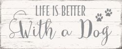 Life Is Better With Dog -  4X10 Box Sign