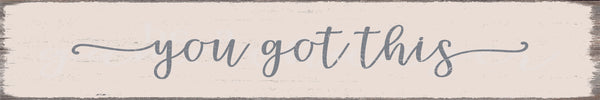 'You Got This' - 2.5X15 Decorative Box Sign