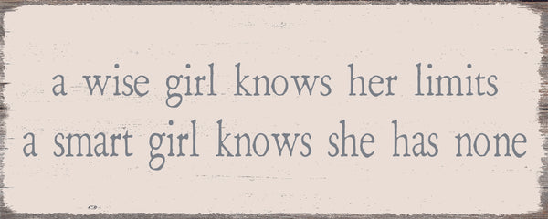 'A Wise Girl Knows Her Limits A Smart Girl Knows She Has None' - 4X10 Decorative Wooden Box Sign