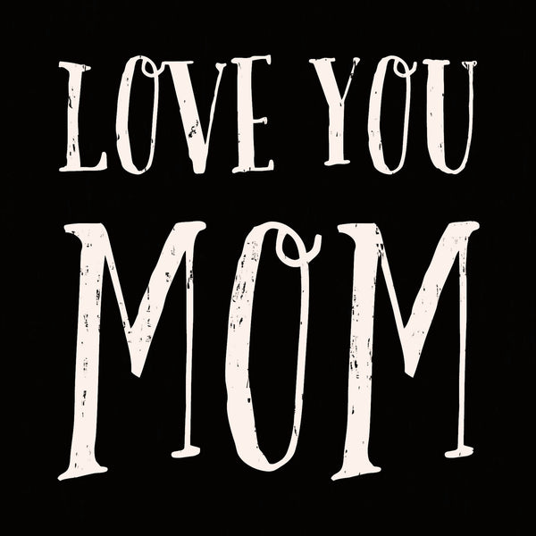 Love You Mom - 6X6 Box Sign
