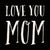 Love You Mom - 6X6 Box Sign