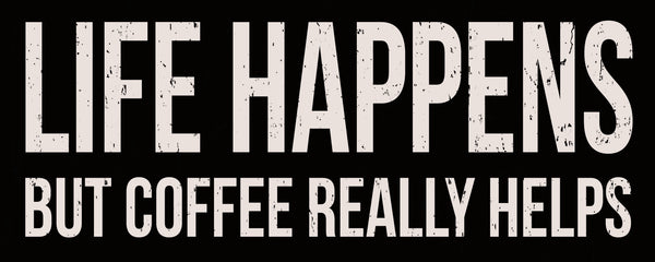 'Life Happens But Coffee Really Helps' - 4X10 Wooden Decorative Box Sign