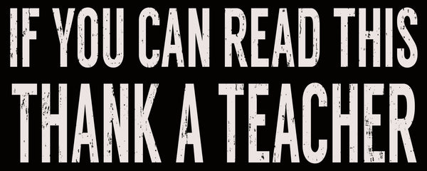 If You Can Read This Thank A Teacher - 4X10 Box Sign
