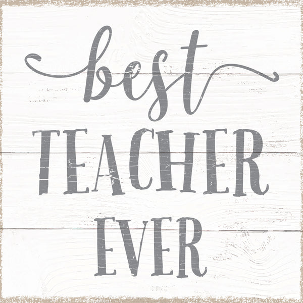 Best Teacher Ever - 6X6 Box Sign