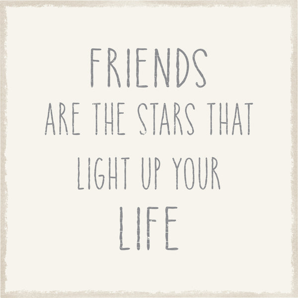 Friends Are The Stars That Light Up Your Life - 8X8 Box Sign