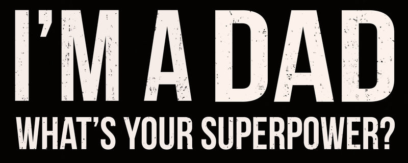 I'm Dad Your Superpower - 4x10 Wooden Decorative Box Sign