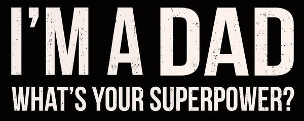 I'm Dad Your Superpower - 4x10 Wooden Decorative Box Sign