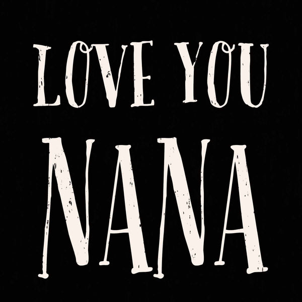 Love You Nana - 6X6 Box Sign