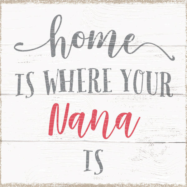 Home is Where Your Nana Is - 6X6 Box Sign